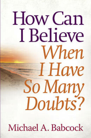 Cover of How Can I Believe When I Have So Many Doubts?