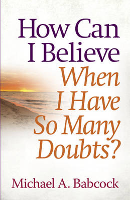 Book cover for How Can I Believe When I Have So Many Doubts?
