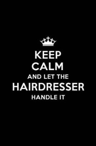 Cover of Keep Calm and Let the Hairdresser Handle It