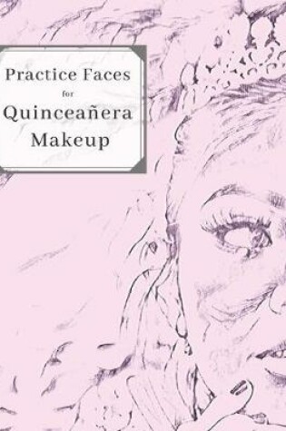 Cover of Practice Faces for Quinceañera Makeup