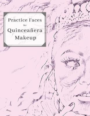 Book cover for Practice Faces for Quinceañera Makeup