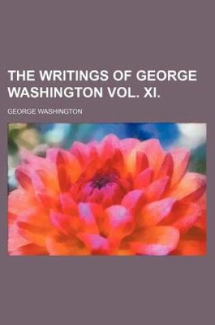 Cover of The Writings of George Washington Vol. XI
