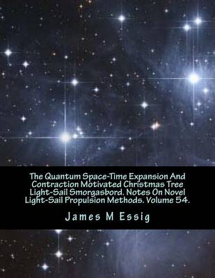 Cover of The Quantum Space-Time Expansion and Contraction Motivated Christmas Tree Light-Sail Smorgasbord. Notes on Novel Light-Sail Propulsion Methods. Volume 54.