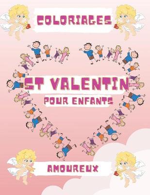 Book cover for Coloriages ST Valentin Pour Enfants Amoureux