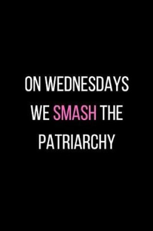 Cover of On Wednesdays We Smash The Patriarchy