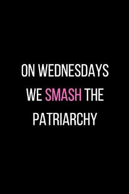 Book cover for On Wednesdays We Smash The Patriarchy