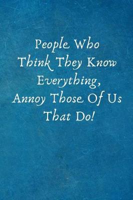 Book cover for People Who Think They Know Everything, Annoy Those of Us That Do!