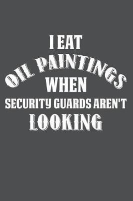 Book cover for I Eat Oil Paintings While Security Guards Aren't Looking