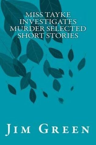 Cover of Miss Tayke Investigates Murder Selected Short Stories