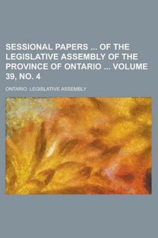 Cover of Sessional Papers of the Legislative Assembly of the Province of Ontario Volume 39, No. 4