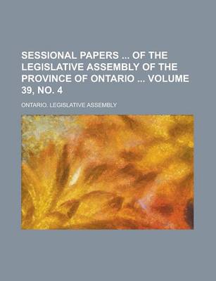 Book cover for Sessional Papers of the Legislative Assembly of the Province of Ontario Volume 39, No. 4