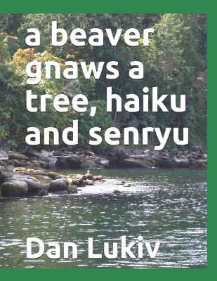 Book cover for A beaver gnaws a tree, haiku and senryu