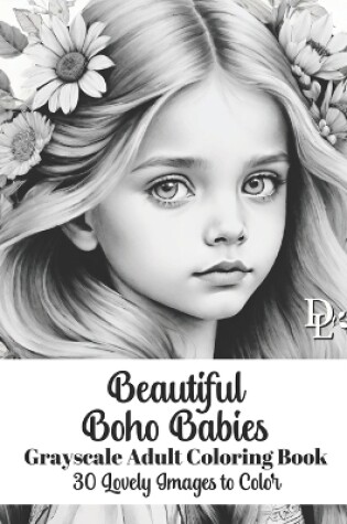 Cover of Beautiful Boho Babies - Grayscale Adult Coloring Book