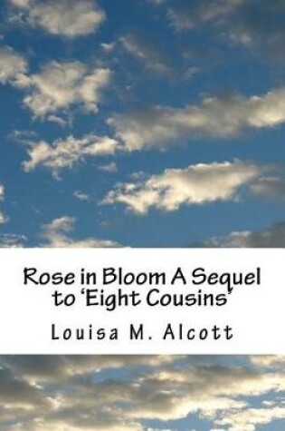 Cover of Rose in Bloom A Sequel to 'Eight Cousins'