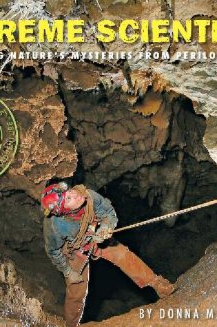 Cover of Extreme Scientists: Exploring Nature's Mysteries from Perilous Places