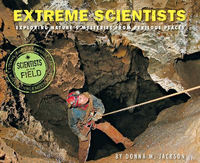 Book cover for Extreme Scientists: Exploring Nature's Mysteries from Perilous Places