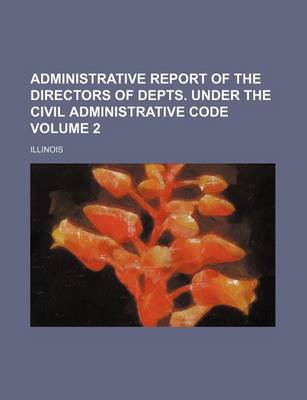 Book cover for Administrative Report of the Directors of Depts. Under the Civil Administrative Code Volume 2