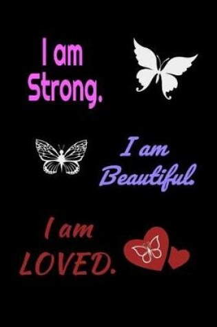 Cover of I am Strong. I am Beautiful. I am Loved. Journal