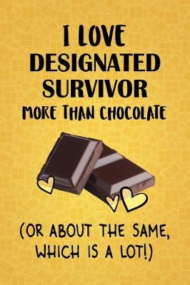 Book cover for I Love Designated Survivor More Than Chocolate (Or About The Same, Which Is A Lot!)