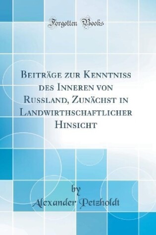 Cover of Beiträge zur Kenntniss des Inneren von Russland, Zunächst in Landwirthschaftlicher Hinsicht (Classic Reprint)