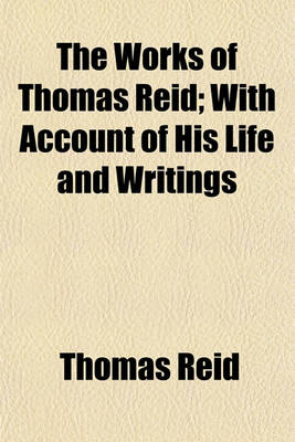 Book cover for The Works of Thomas Reid; With Account of His Life and Writings
