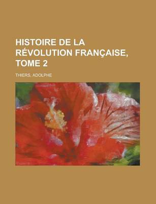 Book cover for Histoire de La Revolution Francaise, Tome 2