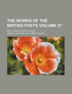 Book cover for The Works of the British Poets Volume 27; With Lives of the Authors