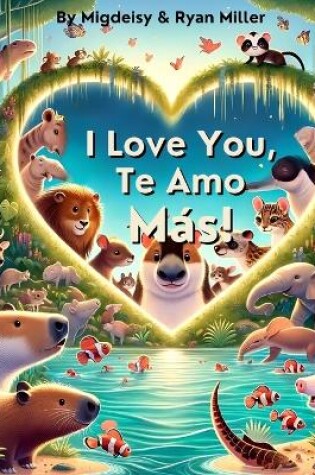 Cover of I Love You, Te Amo Más!