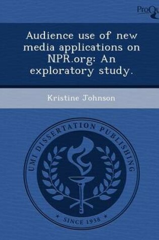 Cover of Audience Use of New Media Applications on NPR.Org: An Exploratory Study