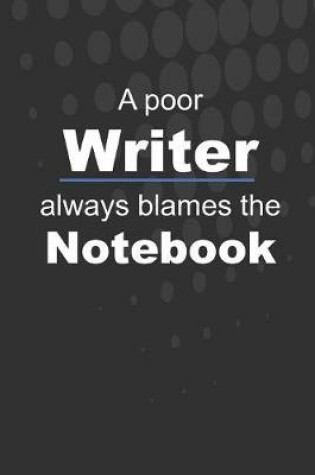 Cover of A poor Writer always blames the Notebook