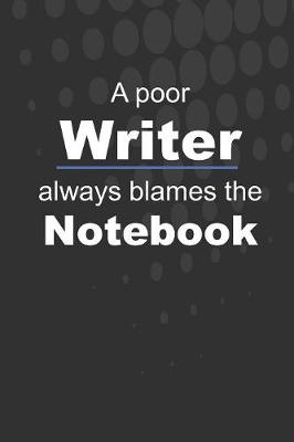 Book cover for A poor Writer always blames the Notebook