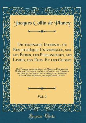 Book cover for Dictionnaire Infernal, Ou Bibliothèque Universelle, Sur Les Êtres, Les Personnages, Les Livres, Les Faits Et Les Choses, Vol. 2