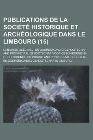 Cover of Publications de La Societe Historique Et Archeologique Dans Le Limbourg (15)