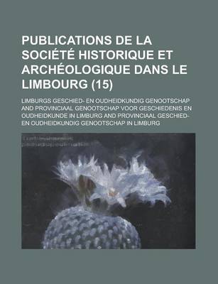 Book cover for Publications de La Societe Historique Et Archeologique Dans Le Limbourg (15)