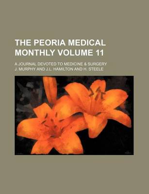 Book cover for The Peoria Medical Monthly Volume 11; A Journal Devoted to Medicine & Surgery