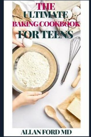 Cover of The Ultimate Baking Cookbook for Teens