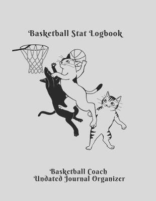 Book cover for Basketball Stat Logbook Basketball Coach Undated Journal Organizer