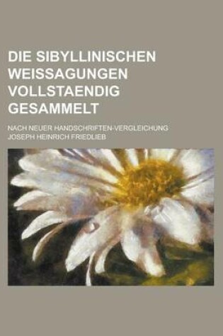 Cover of Die Sibyllinischen Weissagungen Vollstaendig Gesammelt; Nach Neuer Handschriften-Vergleichung