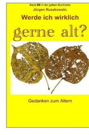 Cover of Werde ich wirklich gerne alt? - Gedanken zum Altern