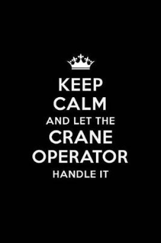 Cover of Keep Calm and Let the Crane Operator Handle It