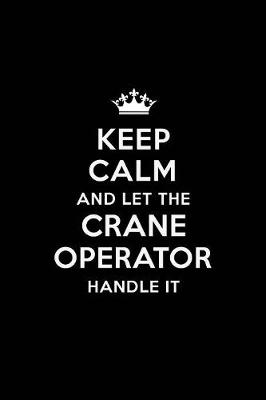 Book cover for Keep Calm and Let the Crane Operator Handle It