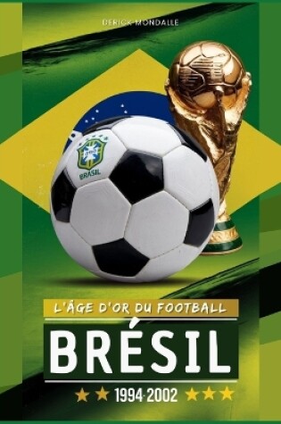 Cover of Brésil 1994-2002 l'Âge d'Or Du Football