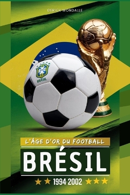 Book cover for Brésil 1994-2002 l'Âge d'Or Du Football