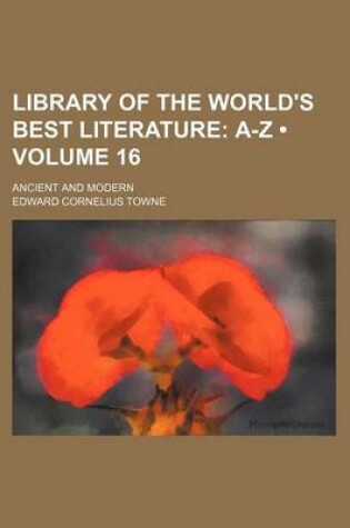 Cover of Library of the World's Best Literature (Volume 16); A-Z. Ancient and Modern