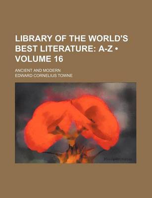 Book cover for Library of the World's Best Literature (Volume 16); A-Z. Ancient and Modern