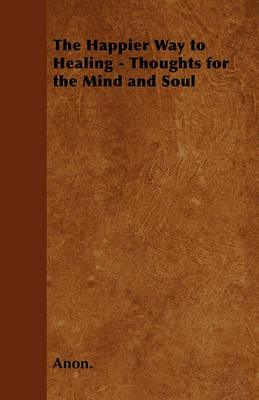 Book cover for The Happier Way to Healing - Thoughts for the Mind and Soul