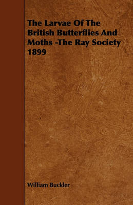 Book cover for The Larvae Of The British Butterflies And Moths -The Ray Society 1899