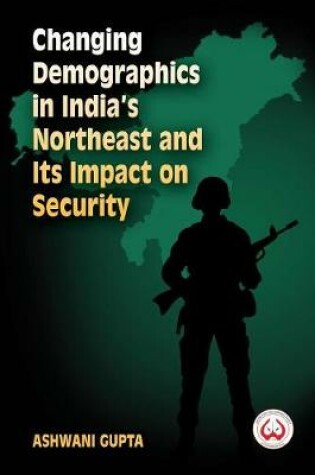 Cover of Changing Demographics in India's Northeast and Its Impact on Security