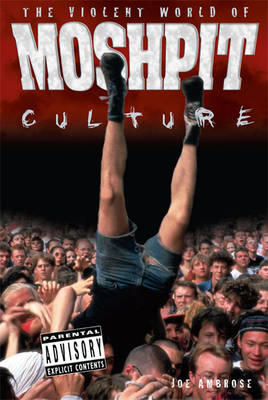 Book cover for The Violent World Of Moshpit Culture