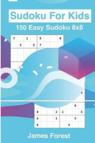 Cover of Sudoku for Kids 150 Easy Sudoku 8x8